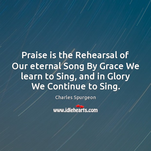 Praise is the Rehearsal of Our eternal Song By Grace We learn Image
