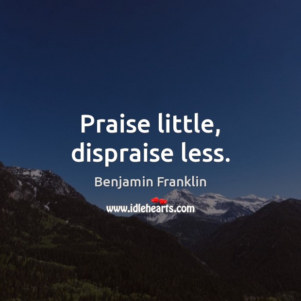 Praise little, dispraise less. Image