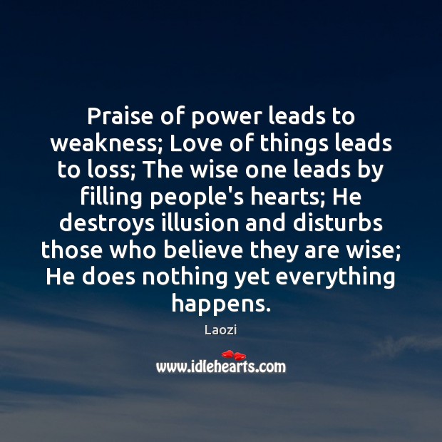 Praise of power leads to weakness; Love of things leads to loss; Image