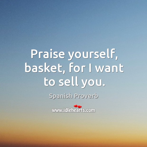 Praise yourself, basket, for I want to sell you. Image