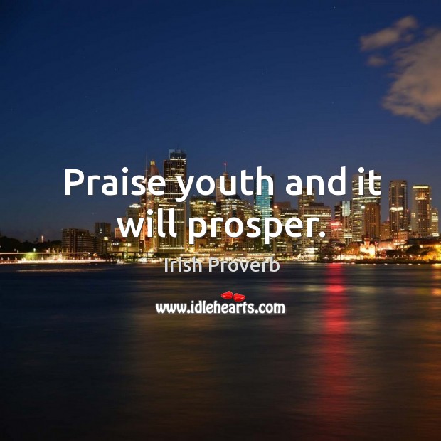 Praise youth and it will prosper. Image
