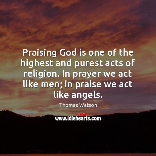 Praising God is one of the highest and purest acts of religion. Image