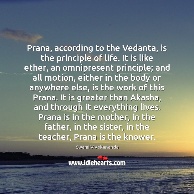 Prana, according to the Vedanta, is the principle of life. It is Image