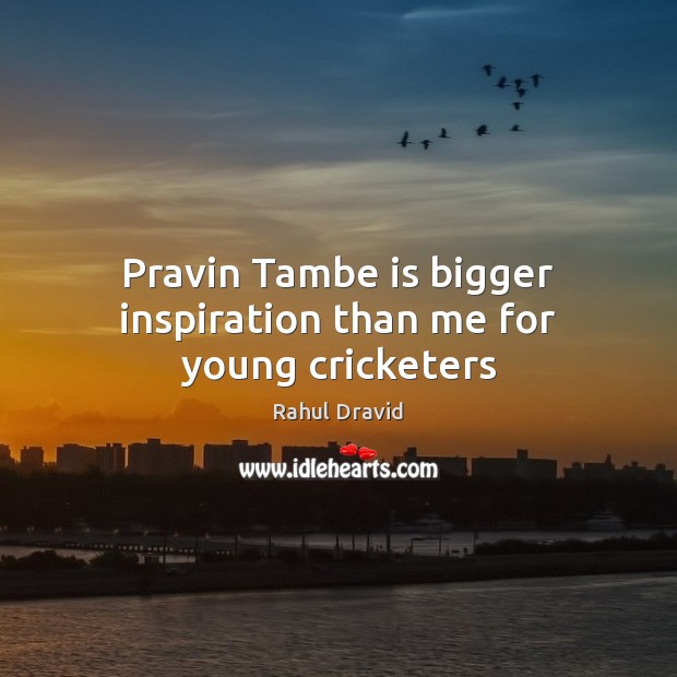 Pravin Tambe is bigger inspiration than me for young cricketers Image