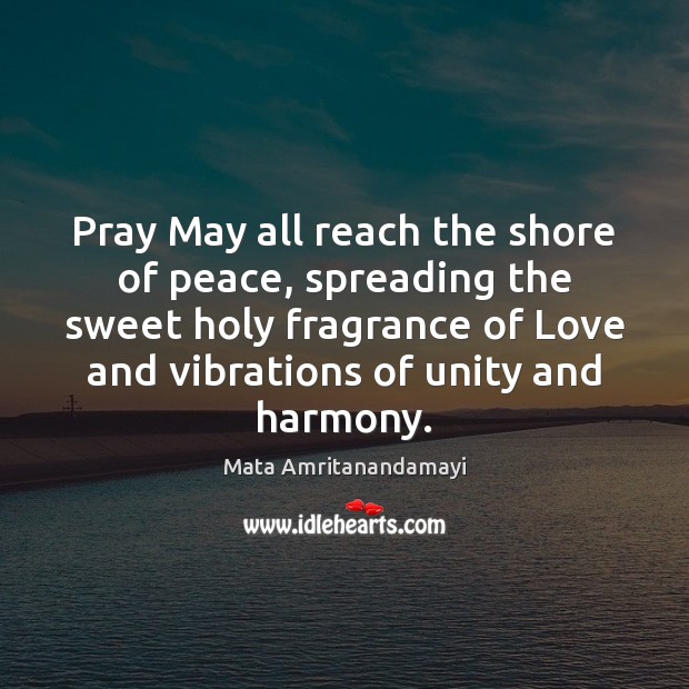 Pray May all reach the shore of peace, spreading the sweet holy Mata Amritanandamayi Picture Quote