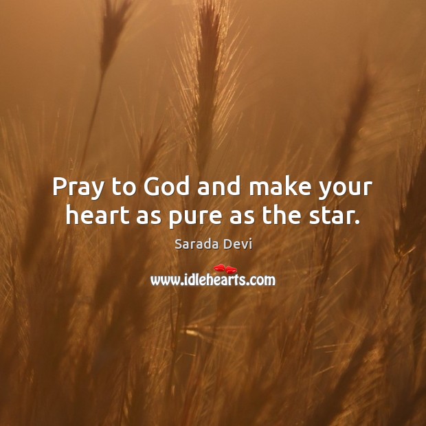 Pray to God and make your heart as pure as the star. Image