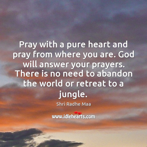 Pray with a pure heart and pray from where you are. God Image