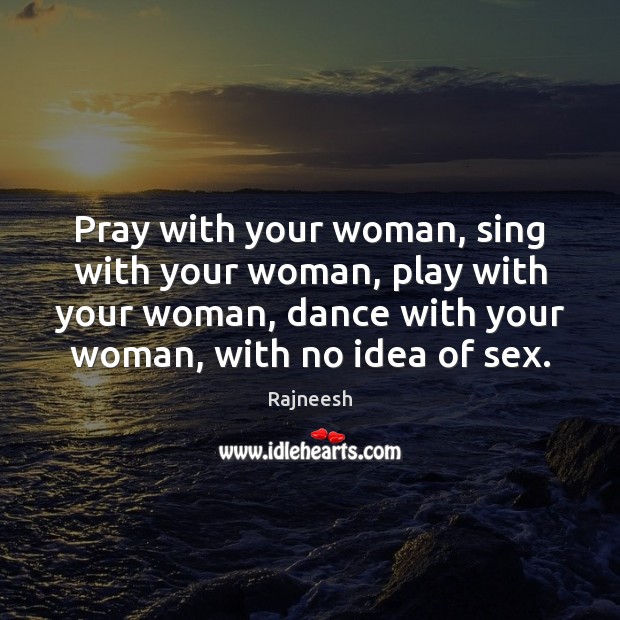 Pray with your woman, sing with your woman, play with your woman, Image