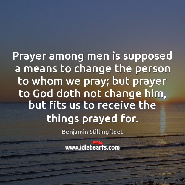 Prayer among men is supposed a means to change the person to Image