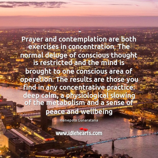 Prayer and contemplation are both exercises in concentration. The normal deluge of Henepola Gunaratana Picture Quote