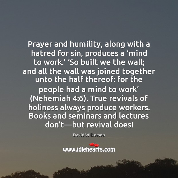 Prayer and humility, along with a hatred for sin, produces a ‘mind David Wilkerson Picture Quote