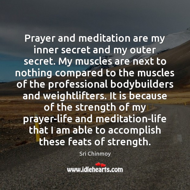 Prayer and meditation are my inner secret and my outer secret. My Secret Quotes Image