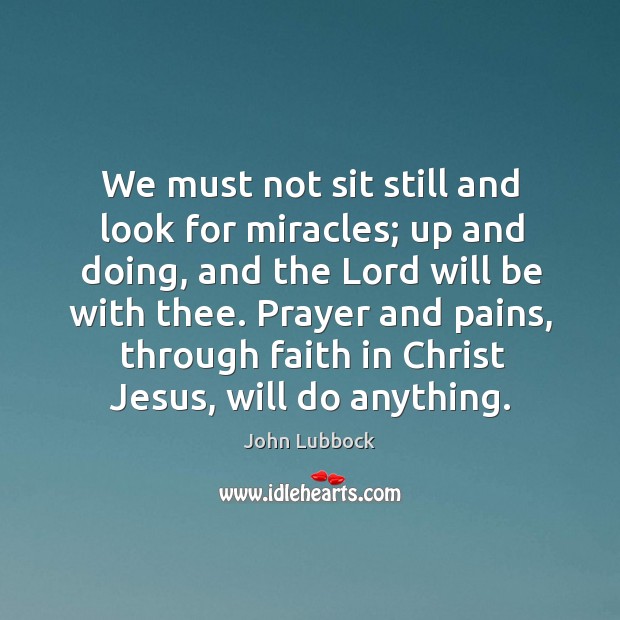 Prayer and pains, through faith in christ jesus, will do anything. Image