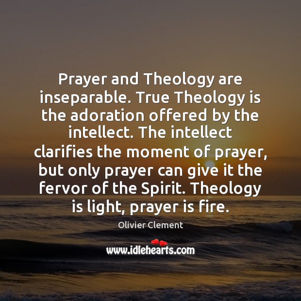 Prayer and Theology are inseparable. True Theology is the adoration offered by Prayer Quotes Image