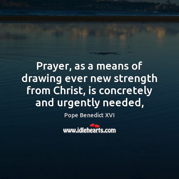 Prayer, as a means of drawing ever new strength from Christ, is Image