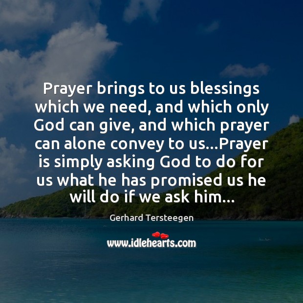 Prayer brings to us blessings which we need, and which only God Prayer Quotes Image