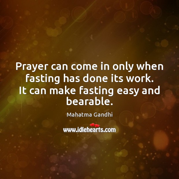 Prayer can come in only when fasting has done its work. It Image