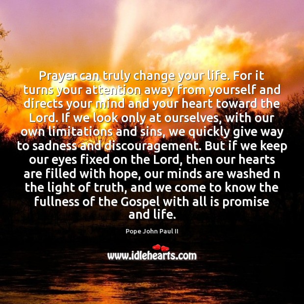 Prayer can truly change your life. For it turns your attention away Promise Quotes Image