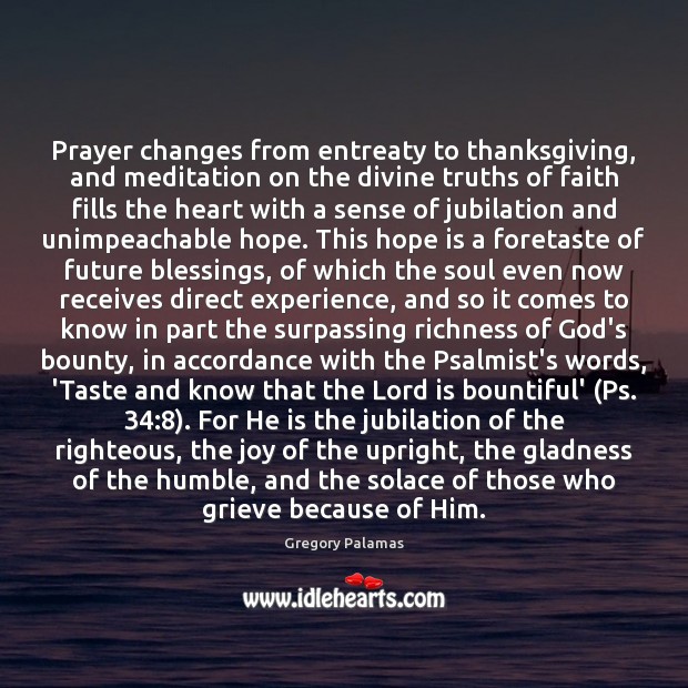 Prayer changes from entreaty to thanksgiving, and meditation on the divine truths Gregory Palamas Picture Quote