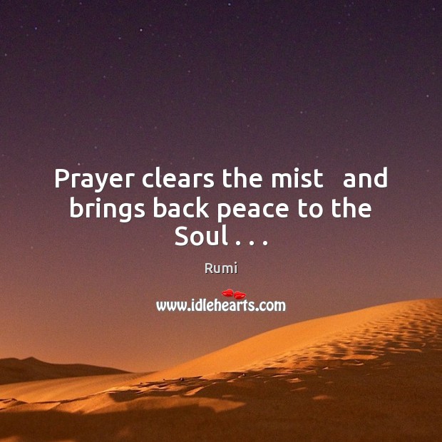 Prayer clears the mist   and brings back peace to the Soul . . . Image