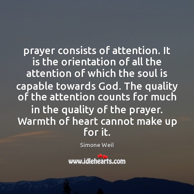 Prayer consists of attention. It is the orientation of all the attention Soul Quotes Image