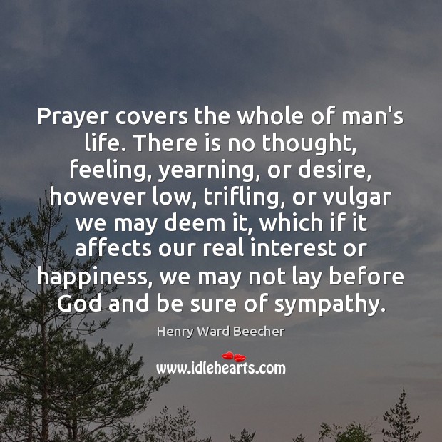 Prayer covers the whole of man’s life. There is no thought, feeling, Image