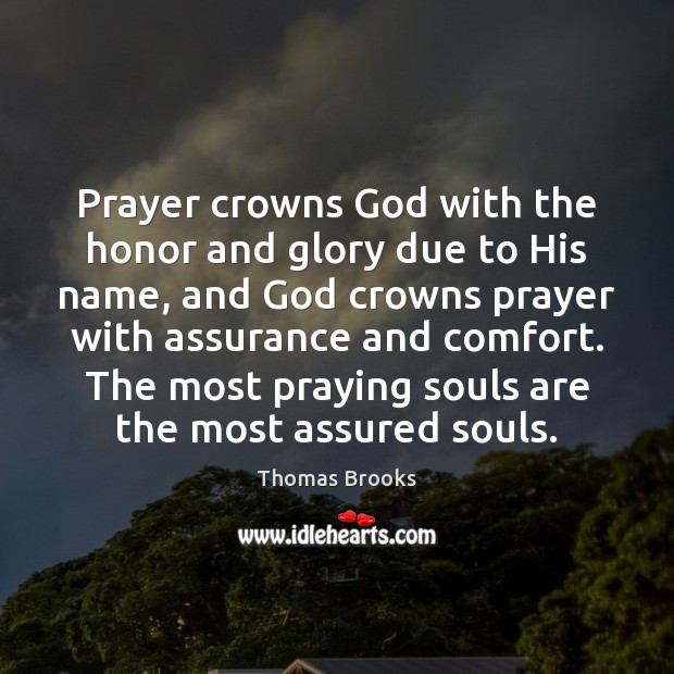 Prayer crowns God with the honor and glory due to His name, Thomas Brooks Picture Quote