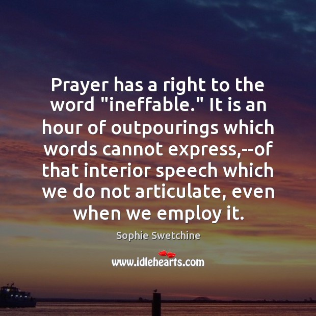 Prayer has a right to the word “ineffable.” It is an hour Image