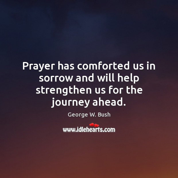 Prayer has comforted us in sorrow and will help strengthen us for the journey ahead. Image