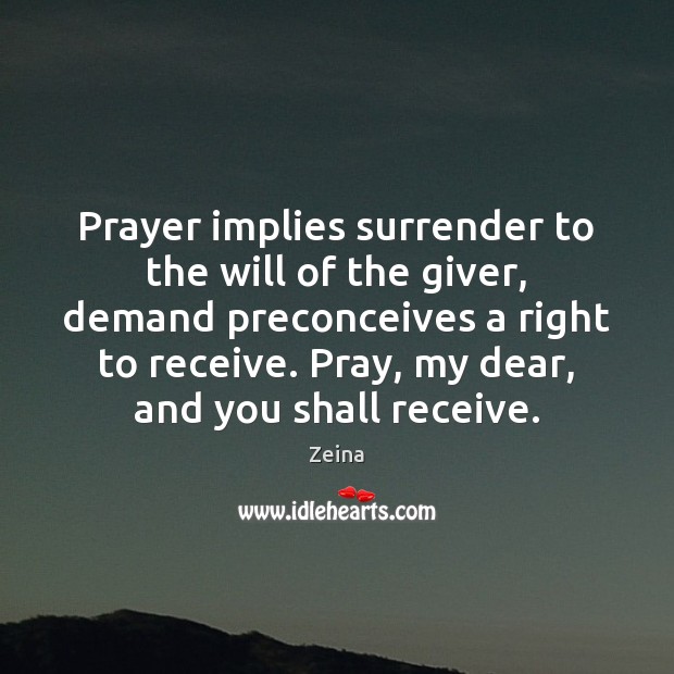 Prayer implies surrender to the will of the giver, demand preconceives a Zeina Picture Quote