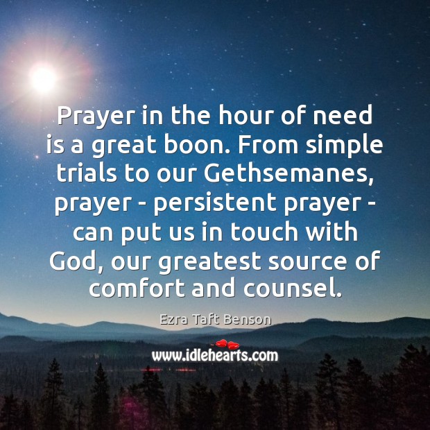 Prayer in the hour of need is a great boon. From simple Ezra Taft Benson Picture Quote
