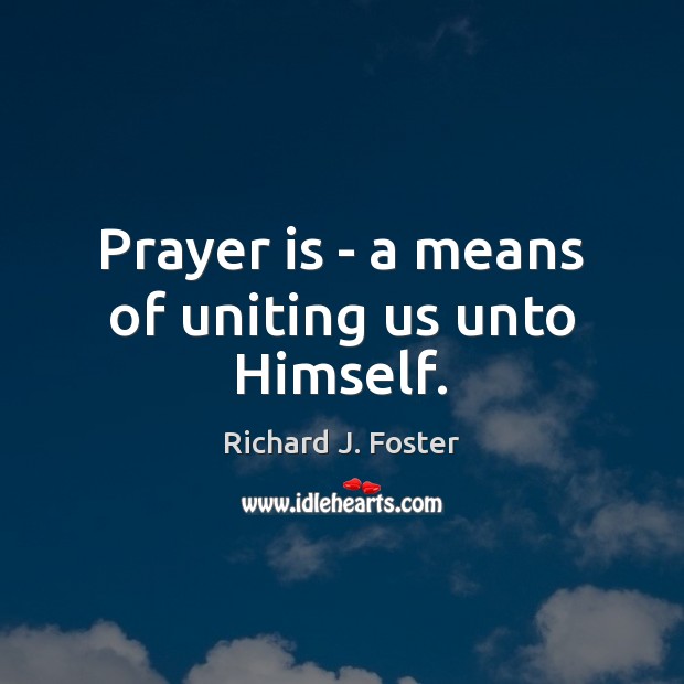 Prayer is – a means of uniting us unto Himself. Prayer Quotes Image