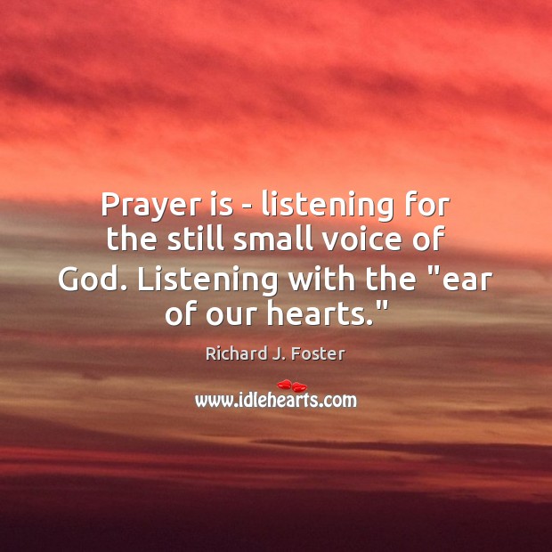 Prayer is – listening for the still small voice of God. Listening Prayer Quotes Image