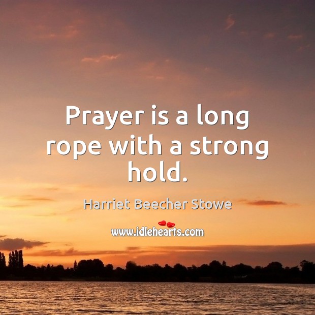 Prayer is a long rope with a strong hold. Prayer Quotes Image