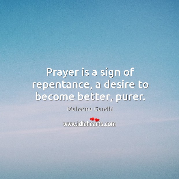 Prayer is a sign of repentance, a desire to become better, purer. Prayer Quotes Image