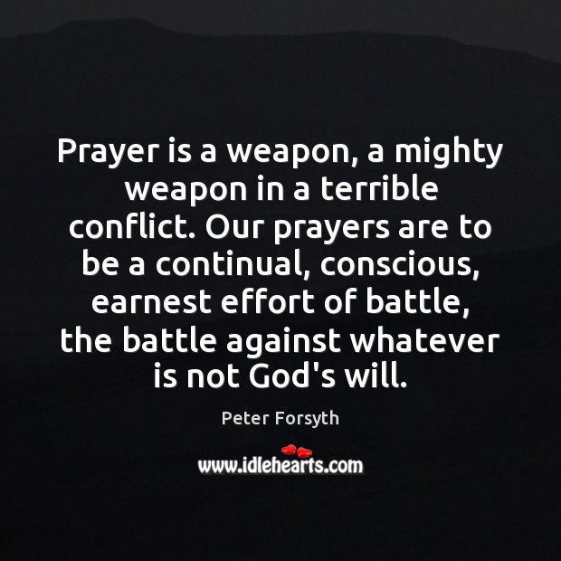 Prayer is a weapon, a mighty weapon in a terrible conflict. Our Prayer Quotes Image