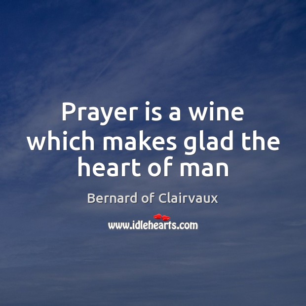 Prayer is a wine which makes glad the heart of man Prayer Quotes Image
