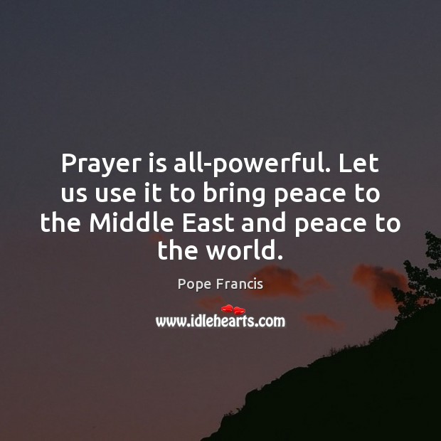 Prayer is all-powerful. Let us use it to bring peace to the Image