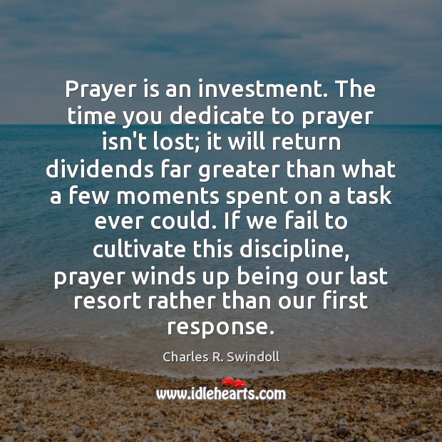 Prayer is an investment. The time you dedicate to prayer isn’t lost; Prayer Quotes Image