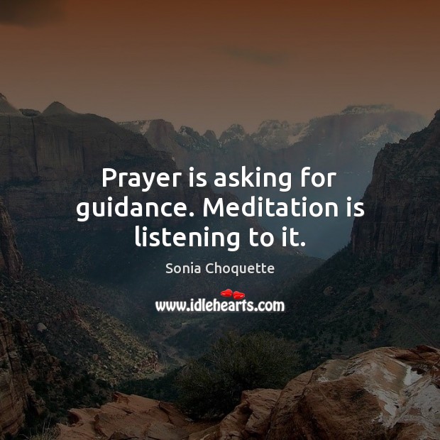 Prayer is asking for guidance. Meditation is listening to it. Prayer Quotes Image