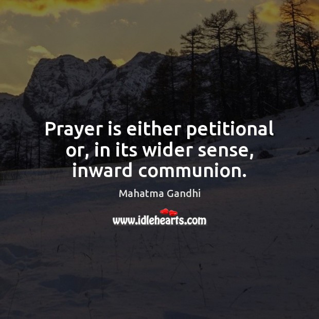 Prayer is either petitional or, in its wider sense, inward communion. Image