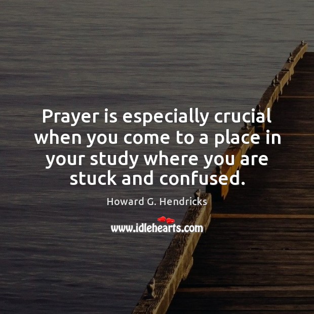 Prayer is especially crucial when you come to a place in your Prayer Quotes Image