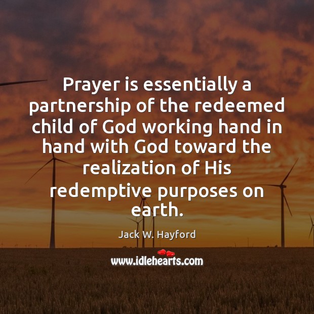 Prayer is essentially a partnership of the redeemed child of God working Prayer Quotes Image
