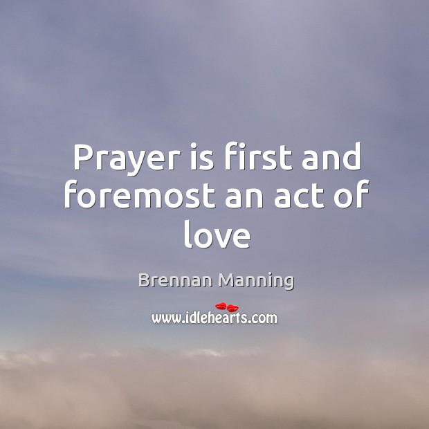 Prayer is first and foremost an act of love Prayer Quotes Image