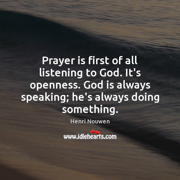 Prayer is first of all listening to God. It’s openness. God is Image