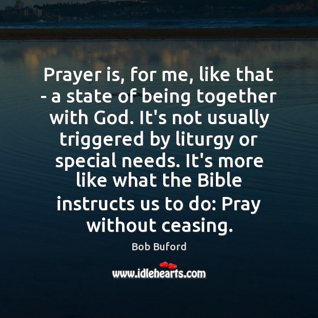 Prayer is, for me, like that – a state of being together Bob Buford Picture Quote