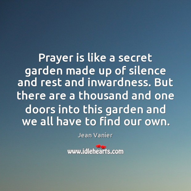 Prayer is like a secret garden made up of silence and rest Jean Vanier Picture Quote