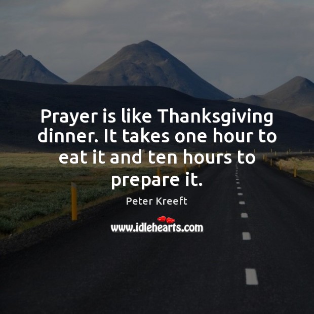 Prayer is like Thanksgiving dinner. It takes one hour to eat it Prayer Quotes Image