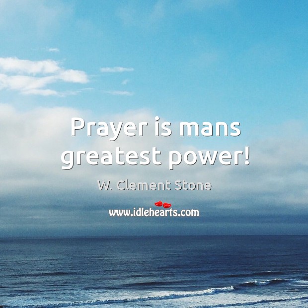 Prayer is mans greatest power! Prayer Quotes Image