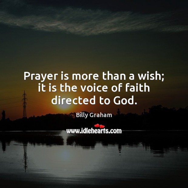 Prayer is more than a wish; it is the voice of faith directed to God. Prayer Quotes Image